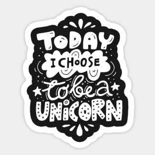 Today I Choose To Be A Unicorn Sticker